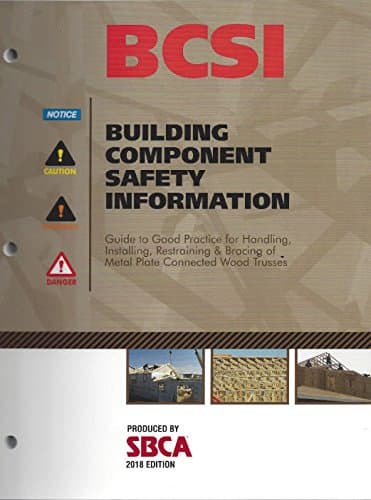 BCSI Guide to Good Practice for Handling, Installing, Restraining & Bracing of Metal Plate Connected Wood Trusses